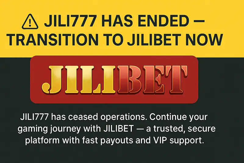 【Notice】JILI777 Has Ceased Operations -Transitioning to the Official JILIBET Platform